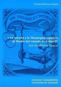 MIRADA A LA MONARQUÍA ESPAÑOLA DE FINALES DEL REINADO DE FELIPE IV, UNA. JOSÉ ARNOLFINI DE ILLESCAS | 9788484485957 | HERMOSA ESPESO, CRISTINA