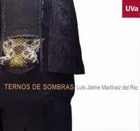 TERNOS DE SOMBRAS. LUIS JAIME MARTÍNEZ DEL RÍO - CATÁLOGO DE EXPOSICIÓN | 9788484486077 | MUVA - MUSEO DE LA UNIVERSIDAD DE, VALLADOLID