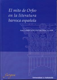 MITO DE ORFEO EN LA LITERATURA BARROCA ESPAÑOLA, EL | 9788484486213 | GAMECHOGOICOECHEA LLOPIS, ANE
