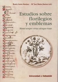 ESTUDIOS SOBRE FLORILEGIOS Y EMBLEMAS. MANET SEMPER VIRTUS ODOSQUE ROSAE | 9788484486527 | ANTON MARTINEZ, BEATRIZ / MUÑOZ JIMÉNEZ, Mª JOSÉ