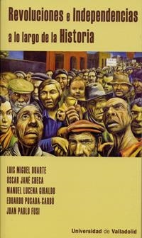 REVOLUCIONES E INDEPENDENCIAS A LO LARGO DE LA HISTORIA | 9788484486565 | DUARTE, LUIS MIGUEL / JANÉ CHECA, ÓSCAR / LUCENA GIRALDO, MANUEL / POSADA CARBÓ, EDUARDO / FUSI AIZP