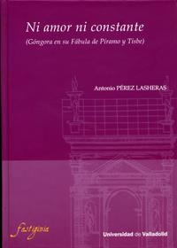 NI AMOR NI CONSTANTE (GÓNGORA EN SU FÁBULA DE PÍRAMO Y TISBE) | 9788484486626 | PEREZ LASHERAS, ANTONIO