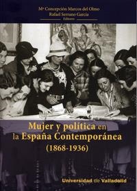 MUJER Y POLÍTICA EN LA ESPAÑA CONTEMPORÁNEA (1868-1939) | 9788484486688 | MARCOS DEL OLMO, MARIA CONCEPCION / SERRANO GARCIA, RAFAEL