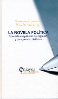 NOVELA PÓLITICA, LA. NOVELISTAS ESPAÑOLAS DEL SIGLO XXI Y COMPROMISO HISTÓRICO | 9788484486701 | DIEZ DE REVENGA TORRES, FRANCISCO JAVIER