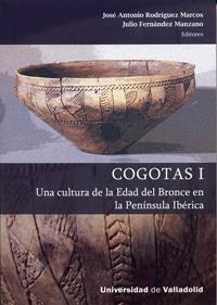 COGOTAS I. UNA CULTURA DE LA EDAD DEL BRONCE EN LA PENÍNSULA IBÉRICA | 9788484486725 | RODRÍGUEZ MARCOS, JOSÉ ANTONIO / FERNANDEZ MANZANO, JULIO