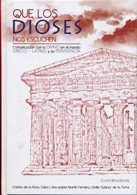 QUE LOS DIOSES NOS ESCUCHEN. COMUNICACIÓN CON LO DIVINO EN EL MUNDO GRECO-LATINO Y SU PERVIVENCIA | 9788484487135 | ROSA CUBO, CRISTINA DE LA / MARTIN FERREIRA, ANA ISABEL / SUAREZ DE LA TORRE, EMILIO