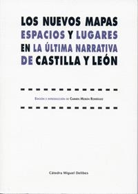 NUEVOS MAPAS, LOS. ESPACIOS Y LUGARES EN LA ULTIMA NARRATIVA DE CASTILLA Y LEÓN | 9788484487289 | MORAN RODRIGUEZ, CARMEN