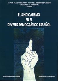 SINDICALISMO EN EL DEVENIR DEMOCRÁTICO ESPAÑOL, EL. (CONTIENE DVD) | 9788484487371 | VALLEJO CIMARRA, ANA MARIA / TORRE SANZ, CRISTINA DE LA / RODRIGUEZ VALENTIN, YOLANDA