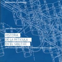 HISTORIA DE LA RETÍCULA EN EL SIGLO XX. DE LA ESTRUCTURA DOM-INO A LOS COMIENZOS DE LOS AÑOS SETENTA | 9788484487517 | CORTES VAZQUEZ DE PARGA, JUAN ANTONIO