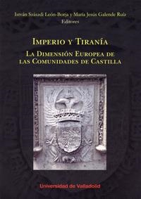 IMPERIO Y TIRANÍA. LA DIMENSIÓN EUROPEA DE LAS COMUNIDADES DE CASTILLA. | 9788484487609 | SZASZDI LEON-BORJA, ISTVAN / GALENDE RUIZ, MARIA JESUS
