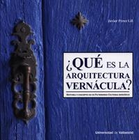 ¿QUÉ ES LA ARQUITECTURA VERNÁCULA? HISTORIA Y CONCEPTO DE UN PATRIMONIO CULTURAL ESPECÍFICO | 9788484488620 | PEREZ GIL, JAVIER