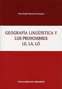 GEOGRAFÍA LINGÜÍSTICA Y PRONOMBRES LE, LA, LO | 9788484488958 | NAVARRO CARRASCO, ANA ISABEL