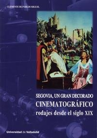 SEGOVIA, GRAN DECORADO CINEMATOGRÁFICO RODAJES SIGLO XIX | 9788484488965 | DE PABLOS MIGUEL, CLEMENTE