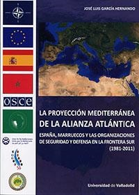 PROYECCIÓN MEDITERRANEA DE ALIANZA ATLÁNTICA, LA | 9788484489009 | GARCIA HERNANDO, JOSÉ LUIS