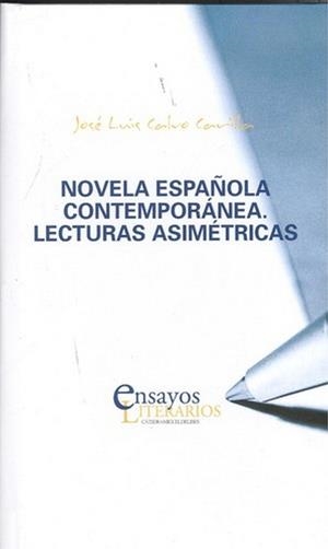 NOVELA ESPAÑOLA CONTEMPORÁNEA. LECTURAS ASIMÈTRICAS | 9788484489092 | CALVO CARILLA, JOSÉ LUIS