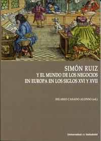SIMÓN RUIZ Y EL MUNDO DE LOS NEGOCIOS EN EUROPA EN LOS SIGLOS XVI Y XVII | 9788484489139 | CASADO ALONSO, HILARIO