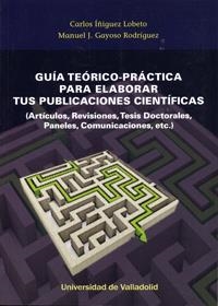GUÍA TEÓRICO-PRÁCTICA PARA ELABORAR TUS PUBLICACIONES CIENTÍFICAS | 9788484489290 | IÑIGUEZ LOBETO, CARLOS / GAYOSO RODRIGUEZ, MANUEL J.