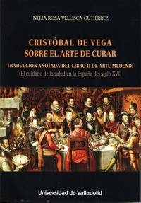 CRISTOBAL DE VEGA SOBRE EL ARTE DE CURAR | 9788484489535 | VELLISCA GUTIERREZ, NELIA ROSA
