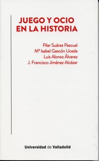 JUEGO Y OCIO EN LA HISTORIA | 9788484489566 | SUAREZ PASCUAL, PILAR / GASCÓN UCEDA, MARIA ISABEL / ALONSO ÁLVAREZ, LUIS / JIMÉNEZ ALCÁZAR, J. FRAN