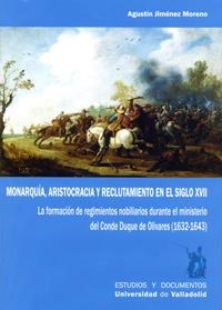 MONARQUÍA ARISTOCRACIA Y RECLUTAMIENTO EN EL SIGLO XVII | 9788484489795 | JIMENEZ MORENO, AGUSTIN