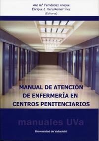 MANUAL DE ATENCIÓN DE ENFERMERÍA EN CENTROS PENITENCIARIOS | 9788484489917 | FERNANDEZ ARAQUE, ANA MARIA / VERA REMARTINEZ, ENRIQUE J.