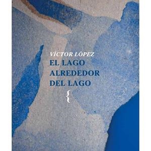 LAGO ALREDEDOR DEL LAGO, EL | 9788412353457 | LOPEZ, VICTOR