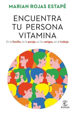 ENCUENTRA TU PERSONA VITAMINA. EN LA FAMILIA, EN LA PAREJA, EN LOS AMIGOS, EN EL TRABAJO | 9788467062212 | ROJAS ESTAPÉ, MARIAN