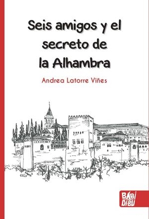 SEIS AMIGOS Y EL SECRETO DE LA ALHAMBRA | 9788418911262 | LATORRE VIÑES, ANDREA