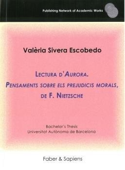 LECTURA D'AURORA. PENSAMENTS SOBRE ELS PREJUDICIS MORALS, DE F. NIETZSCHE | 9788412395570 | SIVERA ESCOBEDO, VALÈRIA