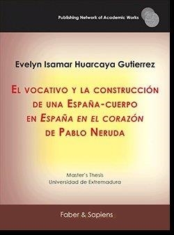 VOCATIVO Y LA CONSTRUCCIÓN DE UNA ESPAÑA-CUERPO EN "ESPAÑA EN EL CORAZÓN" DE PABLO NERUDA, EL | 9788412274844 | HUARCAYA GUTIERREZ, EVELYN ISAMAR