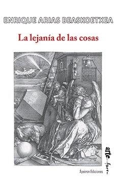 LEJANÍA DE LAS COSAS, LA | 9788416996940 | ARIAS BEASKOETXEA, ENRIQUE