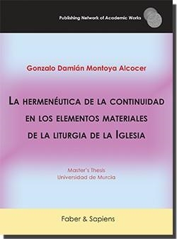 HERMENÉUTICA DE LA CONTINUIDAD EN LOS ELEMENTOS MATERIALES DE LA LITURGIA DE LA IGLESIA, LA | 9788412345001 | MONTOYA ALCOCER, GONZALO DAMIÁN