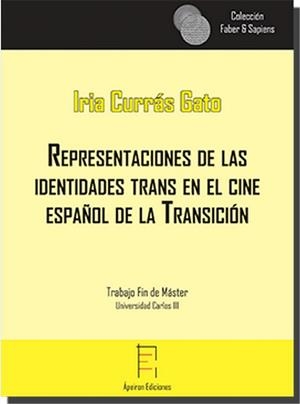 REPRESENTACIONES DE LAS IDENTIDADES TRANS EN EL CINE ESPAÑOL DE LA TRANSICIÓN | 9788416996841 | CURRÁS GATO, IRIA