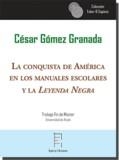 CONQUISTA DE AMÉRICA EN LOS MANUALES ESCOLARES Y LA "LEYENDA NEGRA", LA | 9788417574161 | GÓMEZ GRANADA, CÉSAR