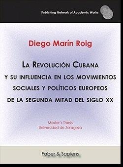 REVOLUCIÓN CUBANA Y SU INFLUENCIA EN LOS MOVIMIENTOS SOCIALES Y POLÍTICOS EUROPEOS DE LA SEGUNDA MITAD DEL SIGLO XX, LA | 9788417898175 | MARÍN ROIG, DIEGO