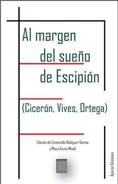 AL MARGEN DEL SUEÑO DE ESCIPIÓN (CICERÓN, VIVES, ORTEGA) | 9788417898403