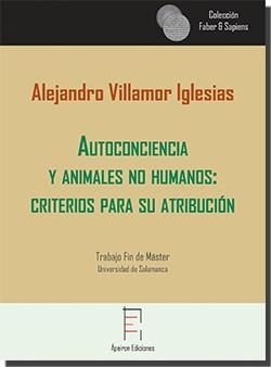 AUTOCONCIENCIA Y ANIMALES  NO HUMANOS : CRITERIOS PARA SU ATRIBUCIÓN | 9788417574437 | VILLAMOR IGLESIAS, ALEJANDRO