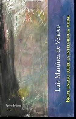 BREVE ENSAYO SOBRE LA INTELIGENCIA MORAL | 9788417898748 | MARTÍNEZ DE VELASCO, LUIS