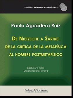 DE NIETZSCHE A SARTRE: DE LA CRÍTICA DE LA METAFÍSICA AL HOMBRE POSTMETAFÍSICO | 9788417898182 | AGUADERO RUIZ, PAULA