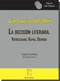 DECISIÓN LITERARIA, LA. KIERKEGAARD, KAFKA, DERRIDA | 9788416996728 | VALLS BOIX, JUAN EVARISTO