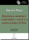 DILUCIDACIÓN DE UNA NOCIÓN DE «ACCIÓN SEMIÓTICA» A PARTIR DE LA FILOSOFÍA DE CHARLES S. PEIRCE | 9788417182465 | PLAZAS PÁEZ, ELBERTO ANTONIO