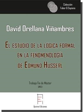 ESTUDIO DE LA LÓGICA FORMAL EN LA FENOMENOLOGÍA DE EDMUND HUSSERL, EL | 9788417182649 | ORELLANA VIÑAMBRES, DAVID