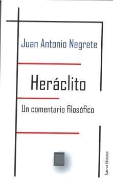HERÁCLITO. UN COMENTARIO FILOSÓFICO | 9788417574062 | NEGRETE ALCUDIA, JUAN ANTONIO