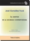 AMISTAD EN LA SOCIEDAD CONTEMPORÁNEA, LA | 9788417898915 | GONZÁLEZ FUXÀ, JOSÉ