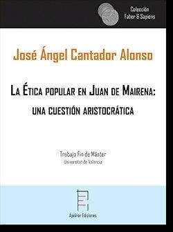 ÉTICA POPULAR EN JUAN DE MAIRENA, LA : UNA CUESTIÓN ARISTOCRÁTICA | 9788417182885 | CANTADOR ALONSO, JOSÉ ÁNGEL