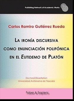 IRONÍA DISCURSIVA COMO ENUNCIACIÓN POLIFÓNICA EN EL EUTIDEMO DE PLATÓN, LA | 9788417898458 | GUTIÉRREZ RUEDA, CARLOS RAMIRO