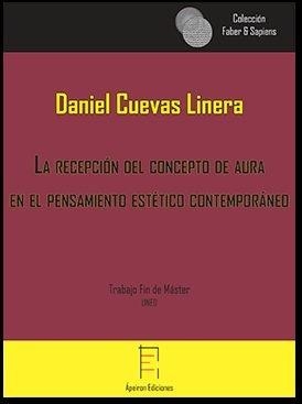 RECEPCIÓN DEL CONCEPTO DE AURA EN EL PENSAMIENTO ESTÉTICO CONTEMPORÁNEO, LA | 9788416996278 | CUEVAS LINERA, DANIEL