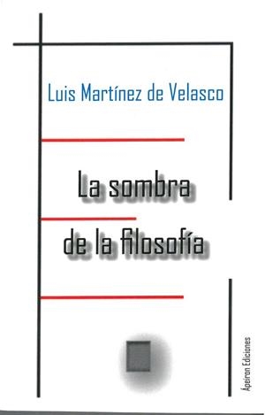 SOMBRA DE LA FILOSOFÍA, LA | 9788417182748 | MARTÍNEZ DE VELASCO, LUIS