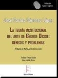 TEORÍA INSTITUCIONAL DEL ARTE DE GEORGE DICKIE, LA : GÉNESIS Y PROBLEMAS | 9788417182335 | SÁNCHEZ LÓPEZ, JOSÉ CARLOS
