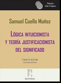 LÓGICA INTUICIONISTA Y TEORÍA JUSTIFICACIONISTA DEL SIGNIFICADO | 9788417574604 | CUELLO MUÑOZ, SAMUEL